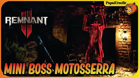 REMNANT 2 │ ENFRENTEI O MINI BOSS MOTOSSERRA