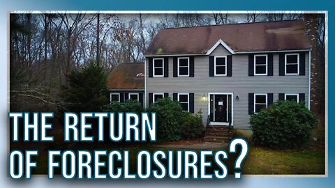 The Return of Foreclosures in 2022?