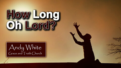 Andy White: How Long Oh Lord?