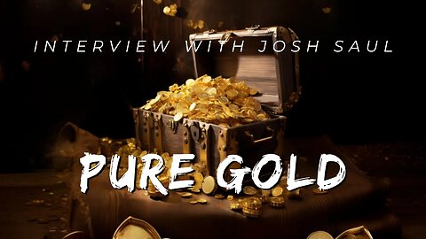 Talking Gold with Josh Saul of the Pure Gold Company