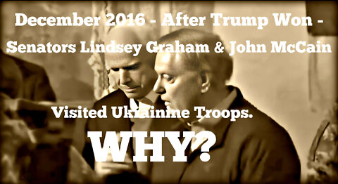 Lindsey Graham & John McCain visit Ukrainian troops Dec of 2016 - AFTER Trump Won. WHY?