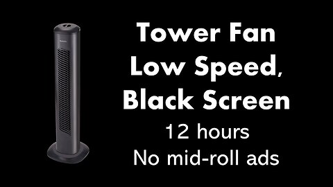 Tower Fan - Low Speed, Black Screen 💨⬛ • 12 hours • No mid-roll ads