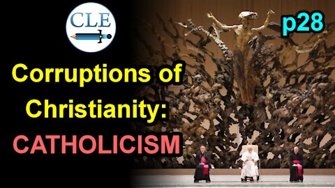 Corruptions of Christianity: Catholicism p28 | 4-18-21 [creationliberty.com]