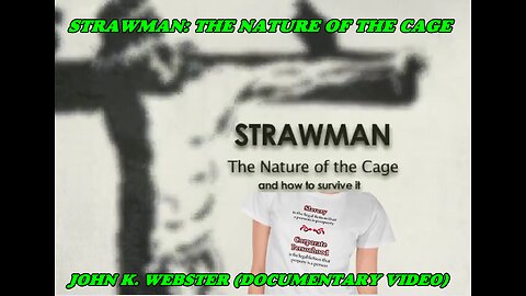 STRAWMAN: THE NATURE OF THE CAGE - JOHN K. WEBSTER DOCUMENTARY VIDEO