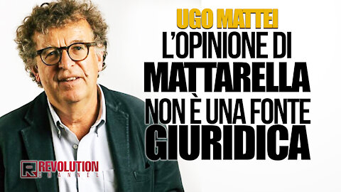 Ugo Mattei - Il parere di Mattarella non è una fonte del diritto