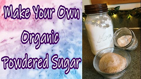 How to Make Organic Powdered Sugar