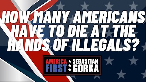 How many Americans have to Die at the Hands of Illegals? Agnes Gibboney with Dr. Gorka