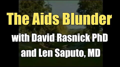 The AIDS Blunder (with David Rasnick PhD and Len Saputo, MD I 2008)