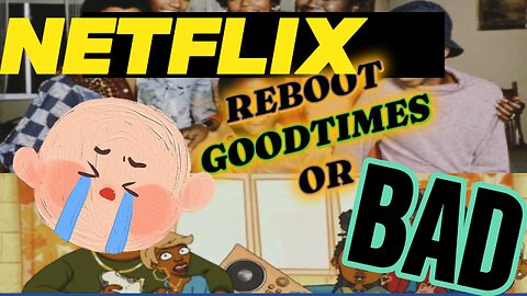 Netflix reboot of the classic show GOODTIMES - is it a go or a no!?