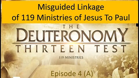 Is 119 Ministries Misguided in Linking Validity of Jesus to Paul's Validity under Deut 13? Ep 4A