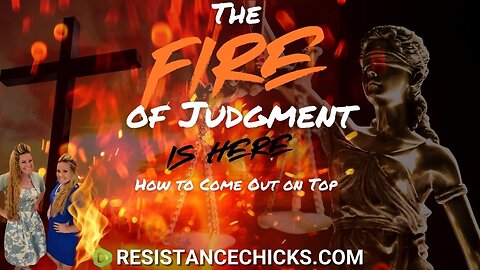 The Fire of Judgment is Here - How To Come Out On Top