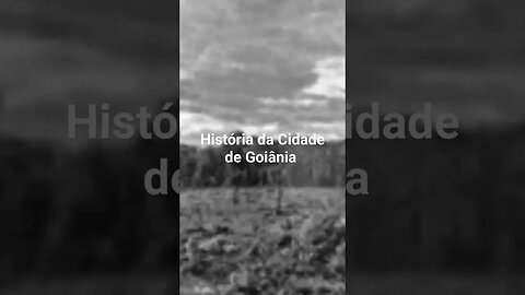 História da Cidade de Goiânia
