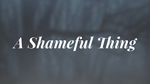 November 15 Sermon: A Shameful Thing