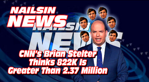 NAILSIN NEWS: CNN's Stelter Thinks 822K Is Greater Than 2.37 Million