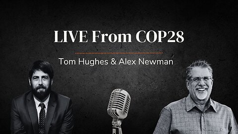 LIVE From COP28 | with Pastor Tom Hughes & Alex Newman