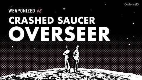 WEAPONIZED : EPISODE #6 : Crashed Saucer Overseer