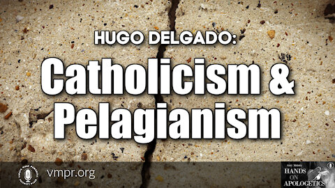 06 Dec 21, Hands on Apologetics: Catholicism and Pelagianism