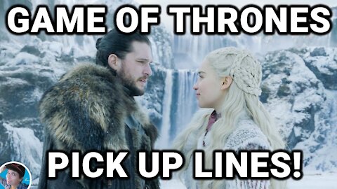 TOP 25 BEST GAME OF THRONES PICK UP LINES! BATTLE FOR THE IRON THRONE OF PICK UP LINES!