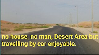 travelling desert area, no house, no man,
