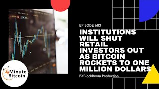 Institutions Will Shut Retail Investors Out As Bitcoin Rockets to $1 Million