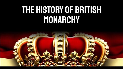 The History of British Monarchy