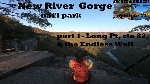 Arches & Bridges Ep11: New River Gorge nat'l park part1/3- Long Pt & Endless Wall trails