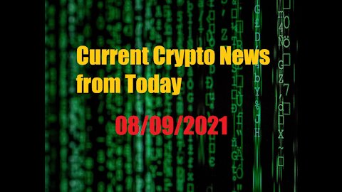 Current Crypto News 08/09/2021
