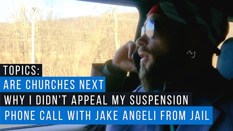 Why I Haven't Appealed My Suspensions, Why Churches May Be Next, & My Phone Call with Jake from Jail