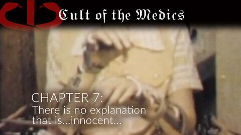 Cult Of The Medics - Chapter 7: THERE IS NO EXPLANATION... THAT IS INNOCENT...