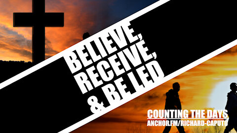 Believe, Receive & Be Led