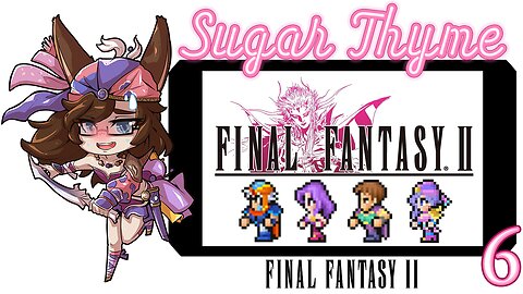 Who is the Dark Knight?: Sugar Thyme plays Final Fantasy 2 Part 6