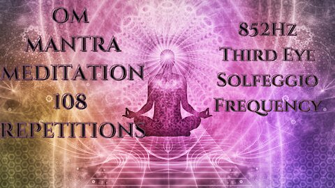 🌌Open the Third Eye OM Mantra Meditation with 852hz Solfeggio Frequency 🌙✨ 108 Repetitions #3rdeye