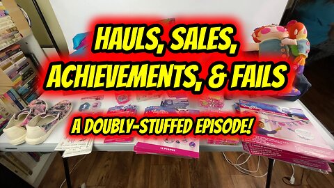 Ep. 22 - Hauls, Sales, Achievements, & Fails!