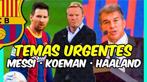 MESSI, KOEMAN y HAALAND: temas CALIENTES para JOAN LAPORTA