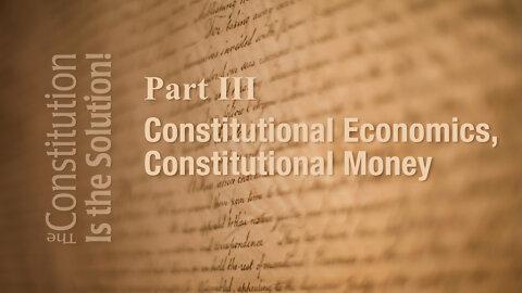 Lecture 3: Constitutional Economics and Money | The Constitution Is the Solution!
