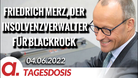 Friedrich Merz, der Insolvenzverwalter für Blackrock | Von Hermann Ploppa