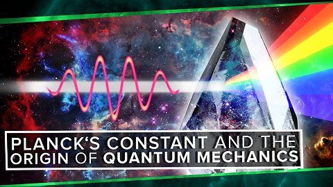 S2: Planck's Constant and The Origin of Quantum Mechanics