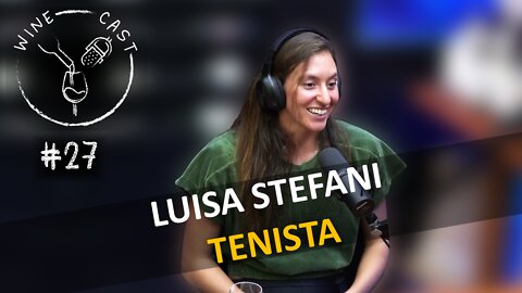 Winecast #27 - Luisa Stefani
