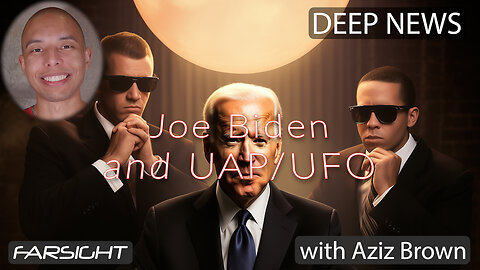 Deep News: Joe Biden and UFOs - Aziz Brown