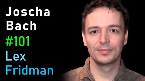 Joscha Bach- Artificial Consciousness and the Nature of Reality - Lex Fridman Podcast #101