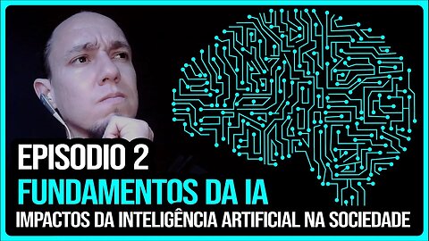 Episodio 2 - Fundamentos da IA - Impactos da inteligência artificial na sociedade