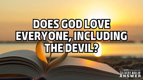 Does God Love Everyone, Including the Devil?