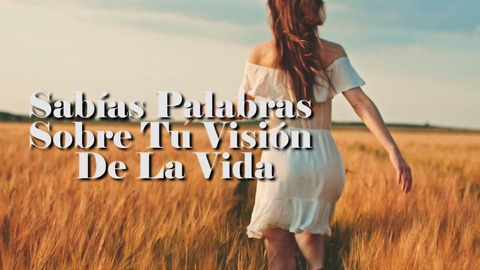 Sabías Palabras Sobre Tu Visión De La Vida