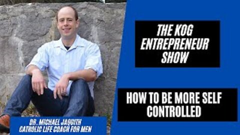 How to be more self-controlled - Dr. Michael Jaquith Interview - The KOG Entrepreneur Show - Ep. 73