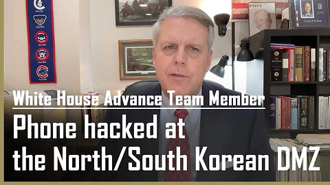 My phone was hacked at the North/South Korean DMZ as part of a White House Advance team