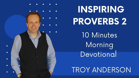 Inspiring Proverbs 2: 10 Minutes Morning Devotional with Troy Anderson (Prophecy Investigators)