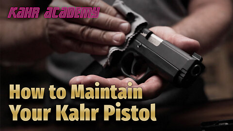 Kahr Academy: How to Maintain Your Kahr Pistol