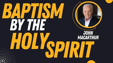 Have you Been Baptized By The Holy Spirit? | Pastor John MacArthur