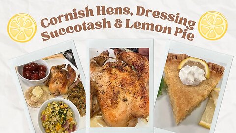 Cornish Hens, Oyster Dressing, Succotash & Lemon Pie (#1128)
