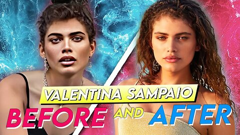 Valentina Sampaio | Before & After | Her Full Transformation
